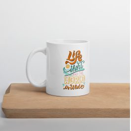 Life is Short and The World is Wide