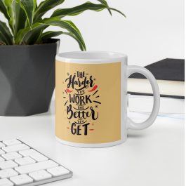 The Harder You WORK The Better You Get