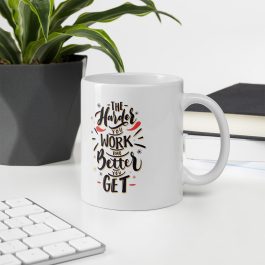 The Harder You WORK The Better You Get