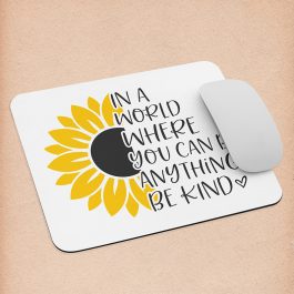 In a World Where You can be anything Be Kind