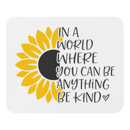 In a World Where You can be anything Be Kind