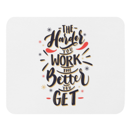 The Harder You Work the better You Get